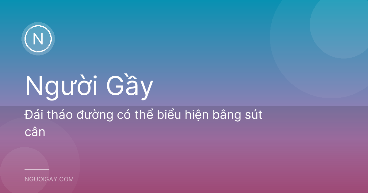 Đái tháo đường có thể biểu hiện bằng sút cân