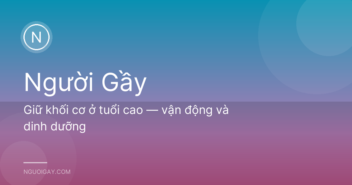 Giữ khối cơ ở tuổi cao — vận động và dinh dưỡng