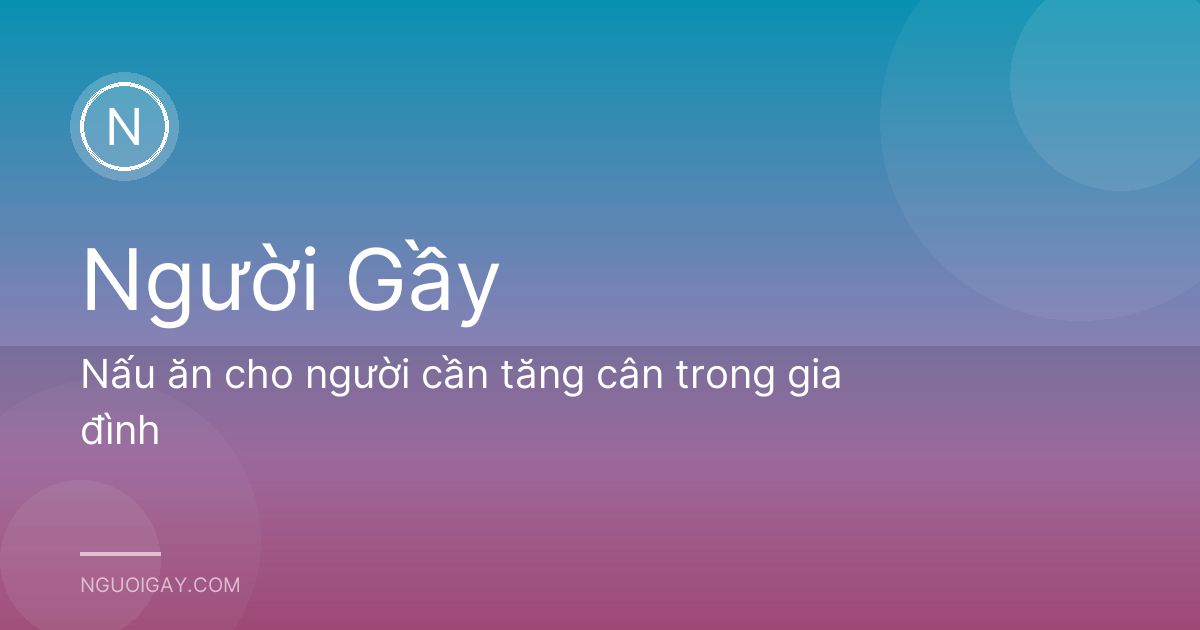 Nấu ăn cho người cần tăng cân trong gia đình