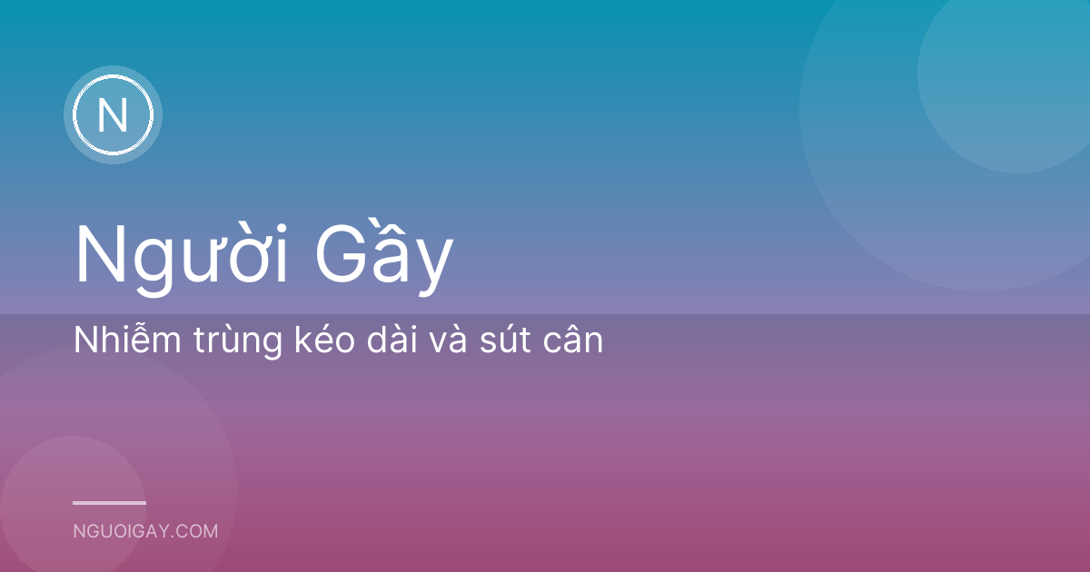 Nhiễm trùng kéo dài và sút cân
