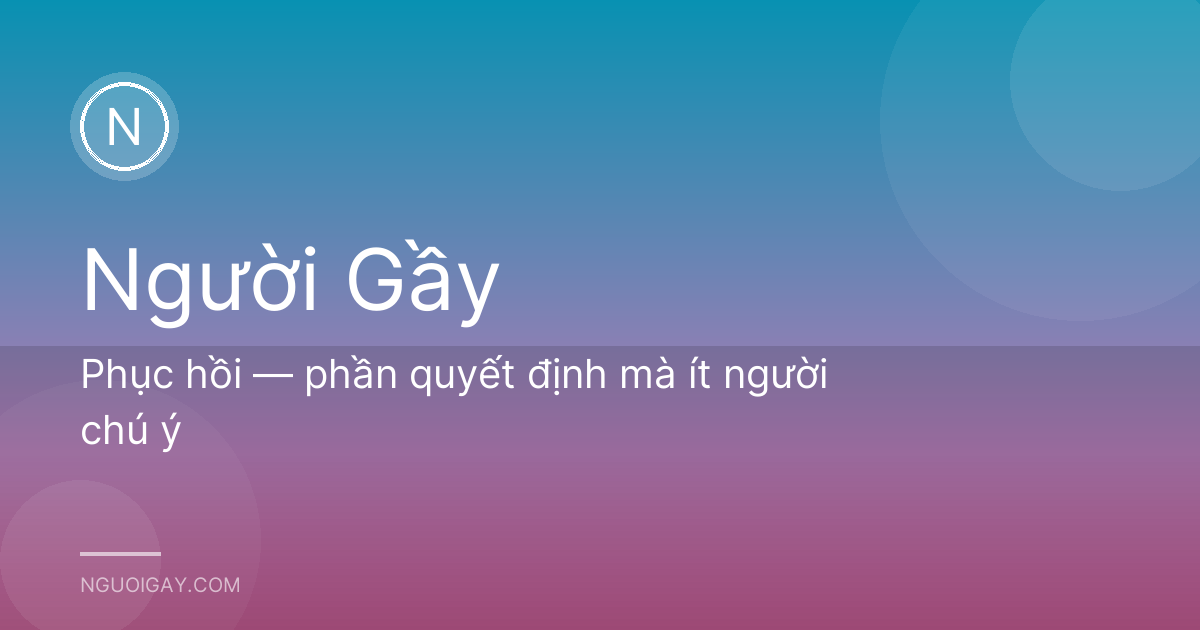 Phục hồi — phần quyết định mà ít người chú ý