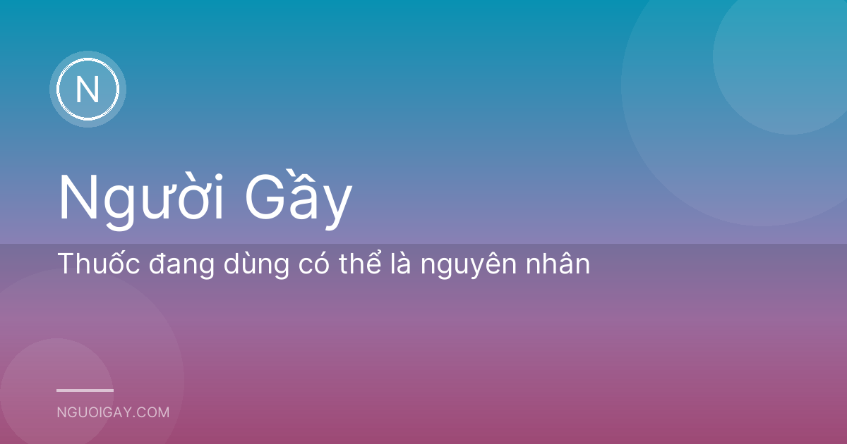 Thuốc đang dùng có thể là nguyên nhân