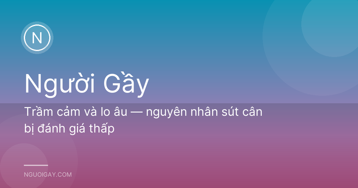 Trầm cảm và lo âu — nguyên nhân sút cân bị đánh giá thấp