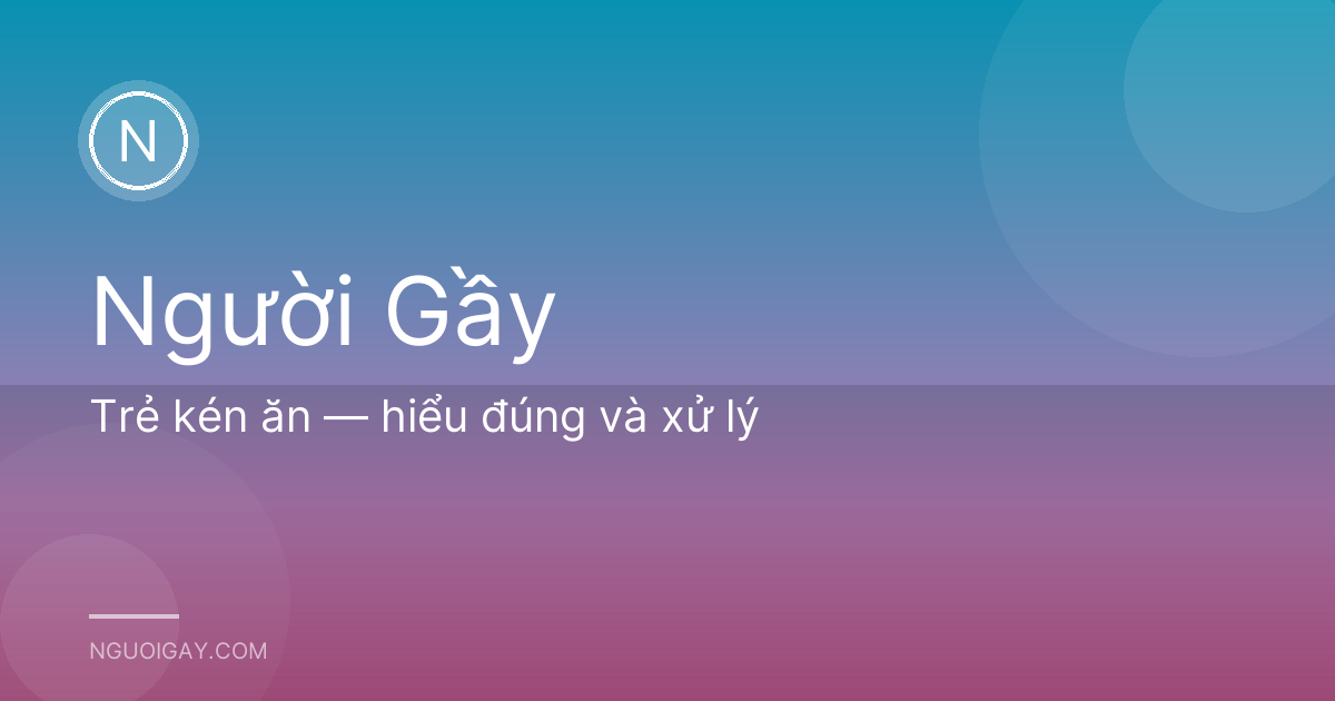 Trẻ kén ăn — hiểu đúng và xử lý