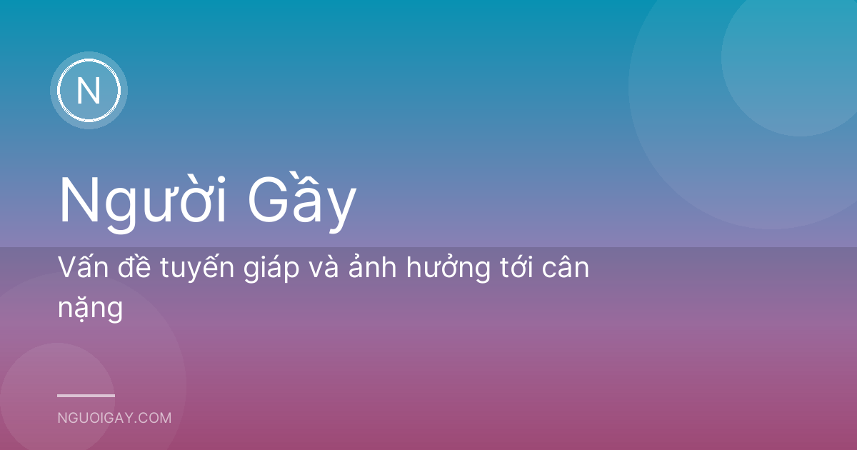 Vấn đề tuyến giáp và ảnh hưởng tới cân nặng